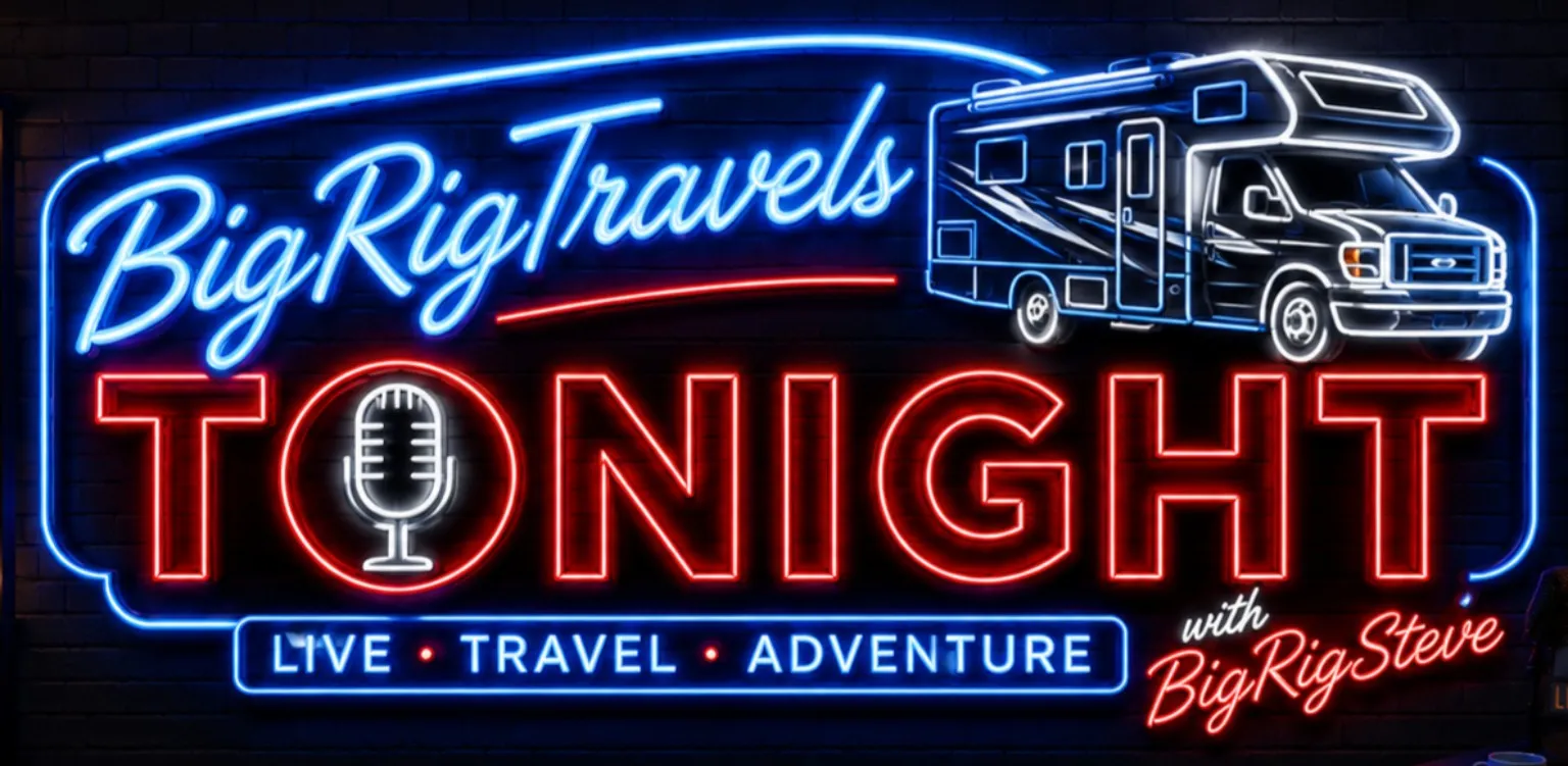 BigRigTravels Tonight — Live, Travel, Adventure with BigRigSteve