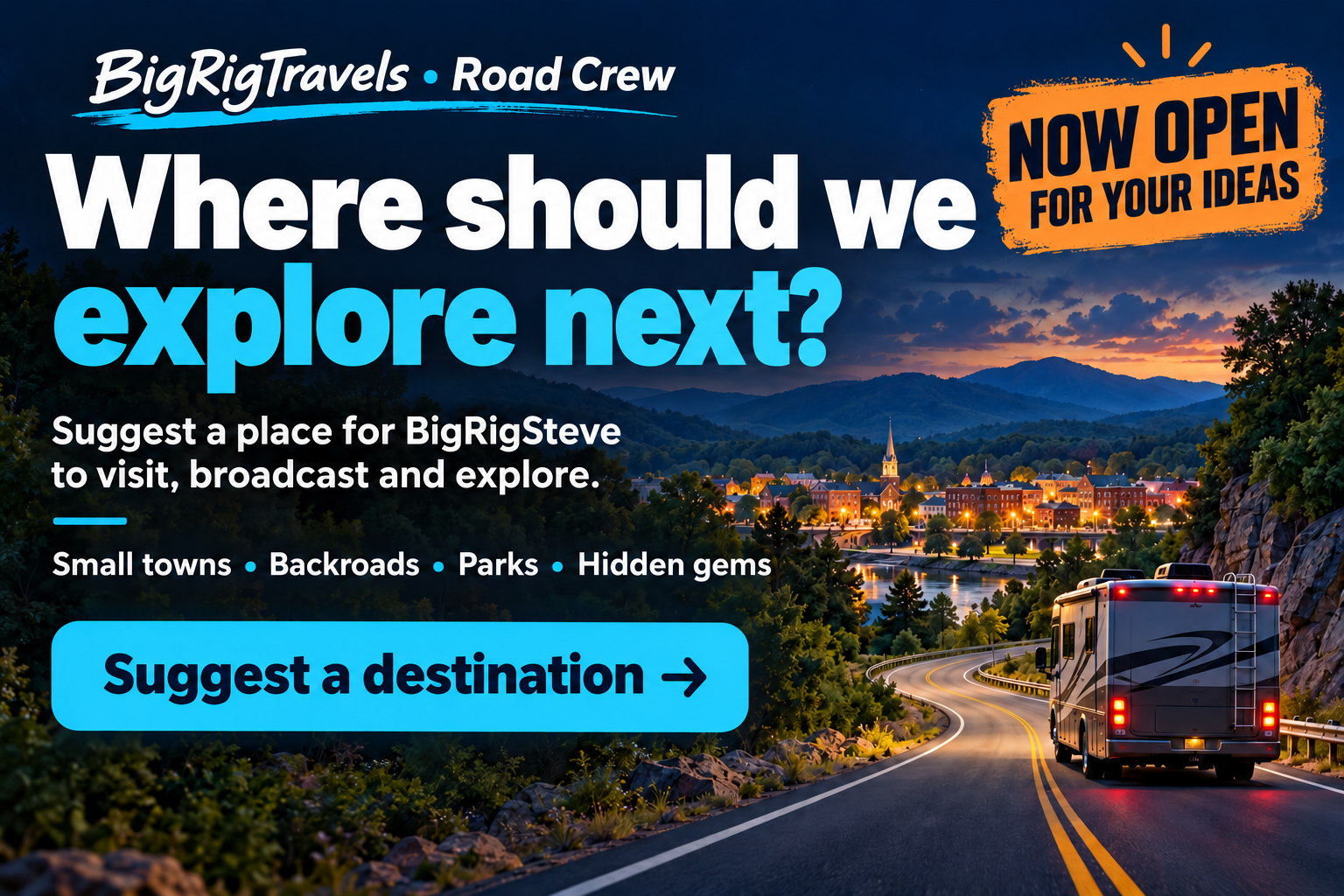 Where should we explore next? Suggest a place for BigRigSteve to visit, broadcast and explore. Small towns, backroads, parks and hidden gems. Suggest a destination.